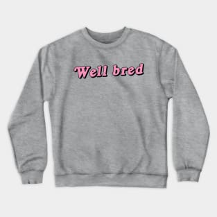 Well Bred Crewneck Sweatshirt